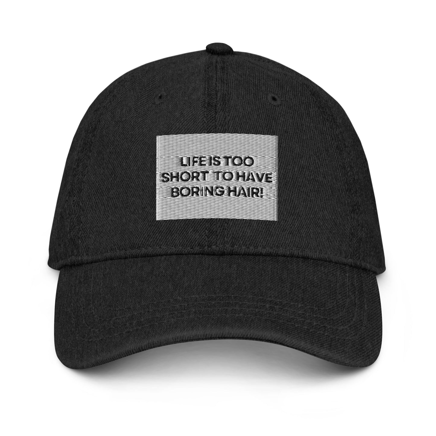 Life is too short for boring hair Denim Hat