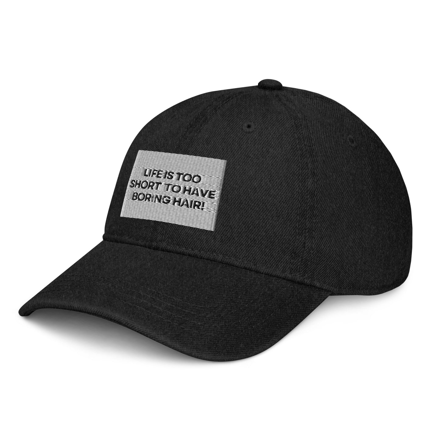 Life is too short for boring hair Denim Hat