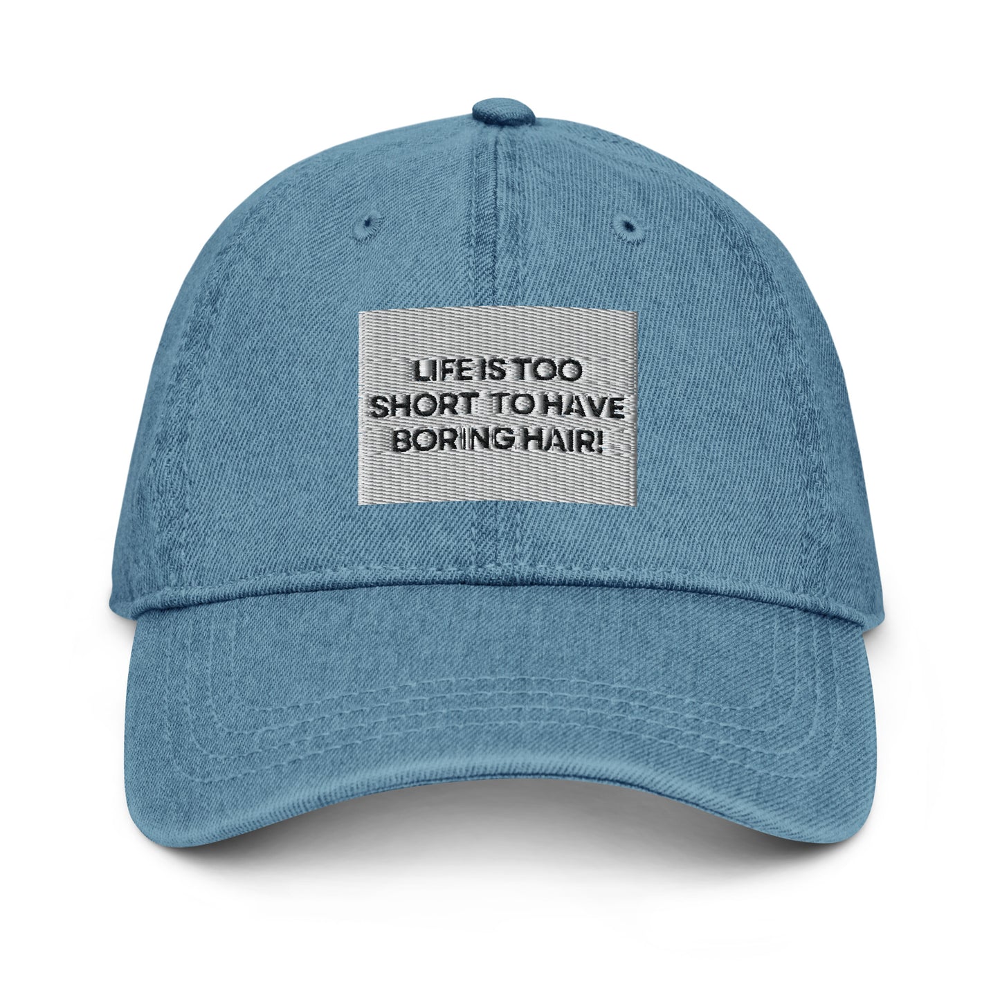 Life is too short for boring hair Denim Hat