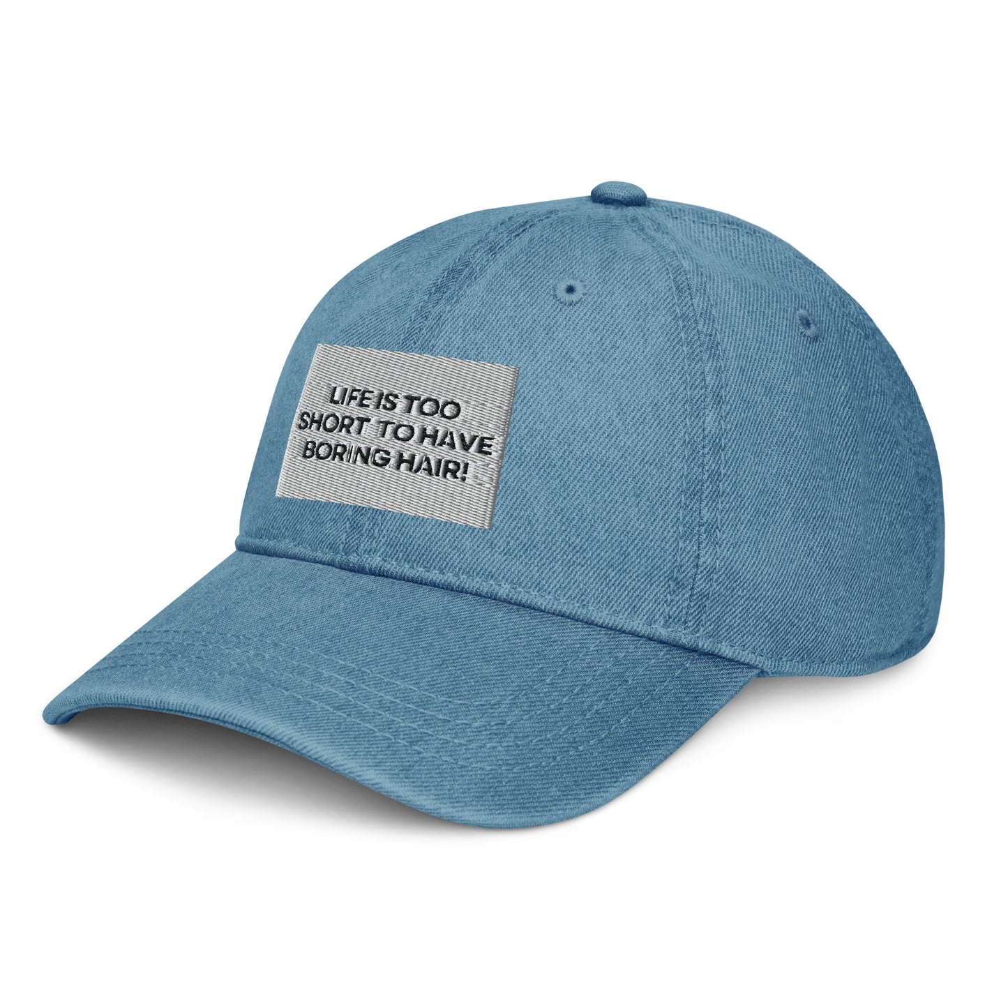 Life is too short for boring hair Denim Hat