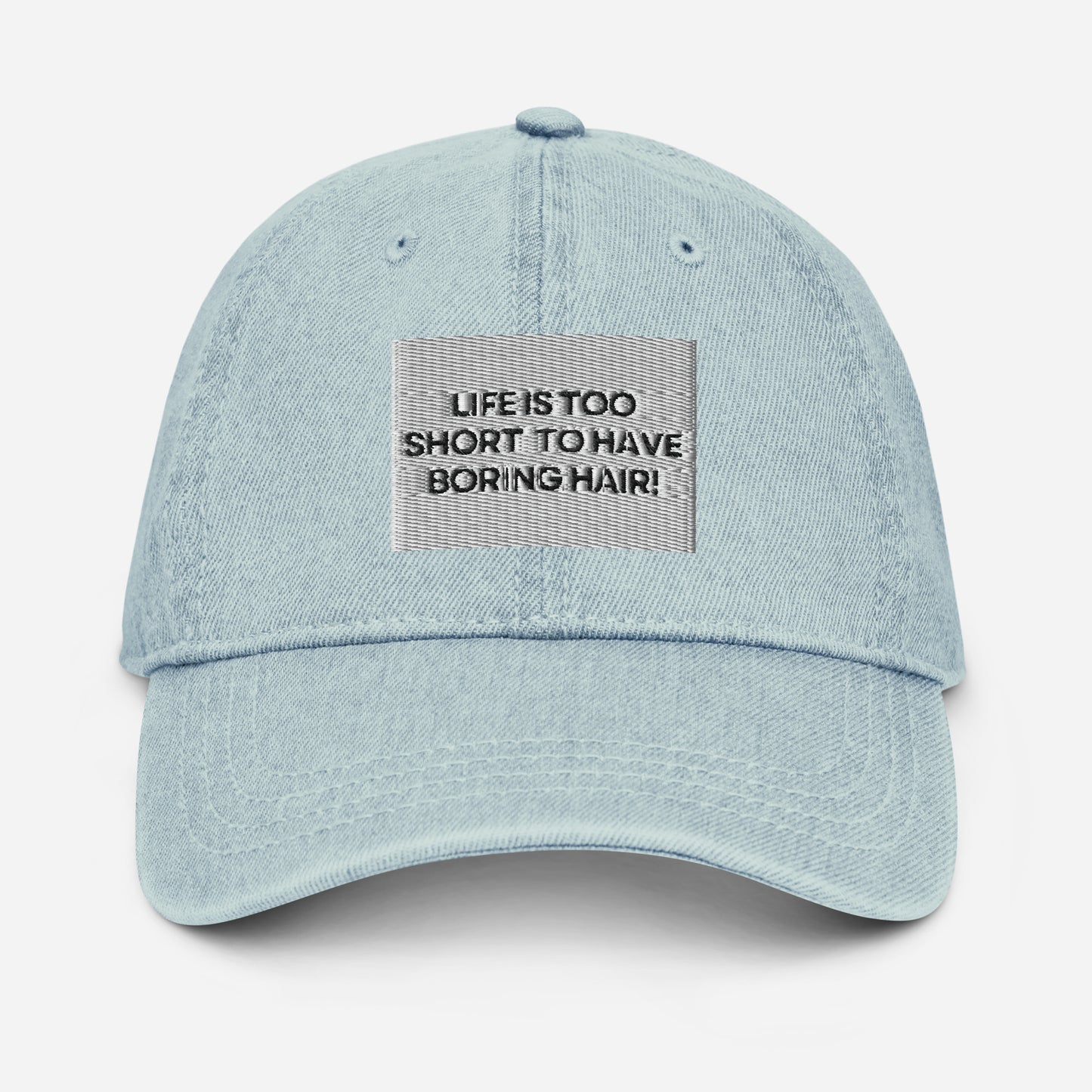 Life is too short for boring hair Denim Hat