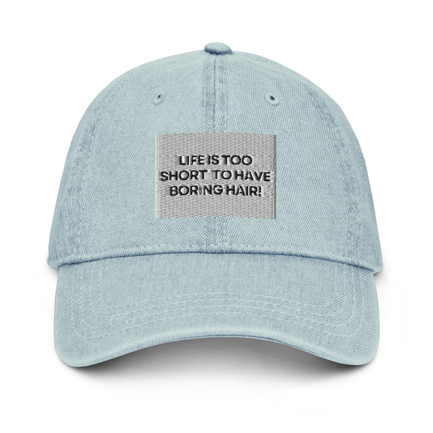 Life is too short for boring hair Denim Hat