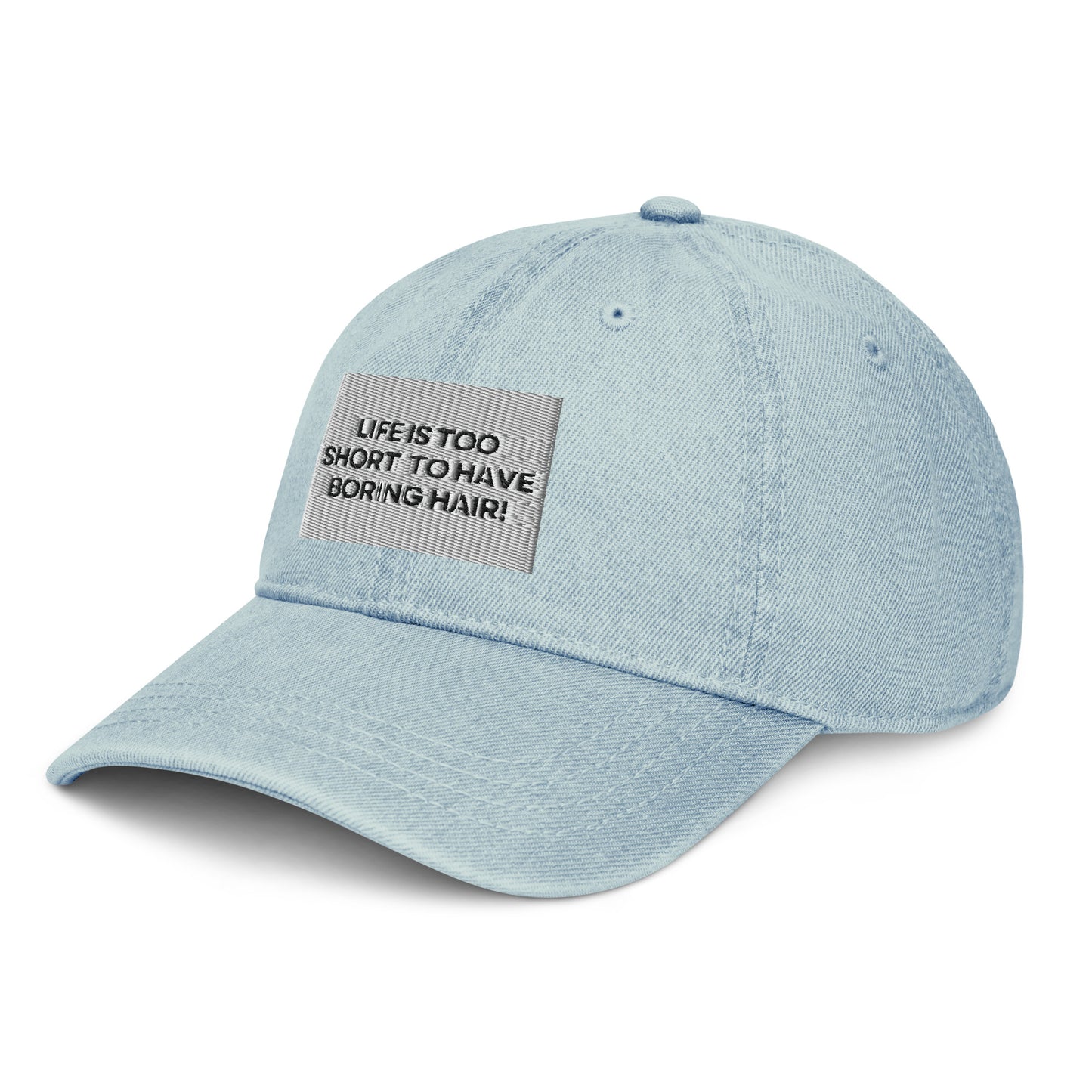 Life is too short for boring hair Denim Hat