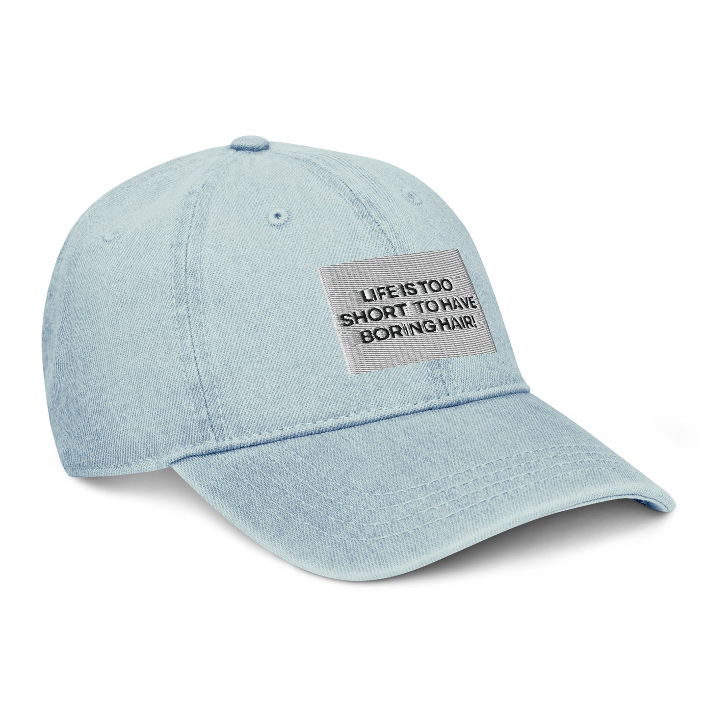 Life is too short for boring hair Denim Hat